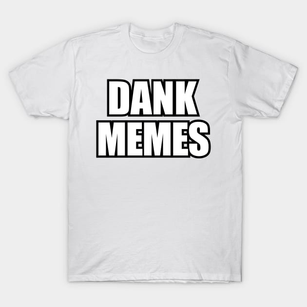 Dank Memes T-Shirt by Pufahl